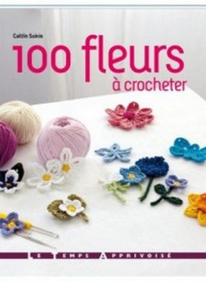 100 fleurs à crocheter Editions Le Temps Apprivoisé